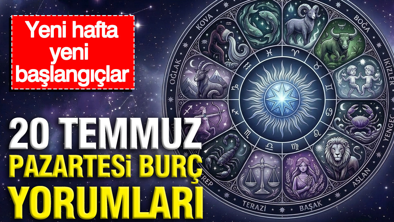 20 temmuz pazartesi gunluk burc yorumlari yeni hafta yeni baslangiclar 1MujNKO3