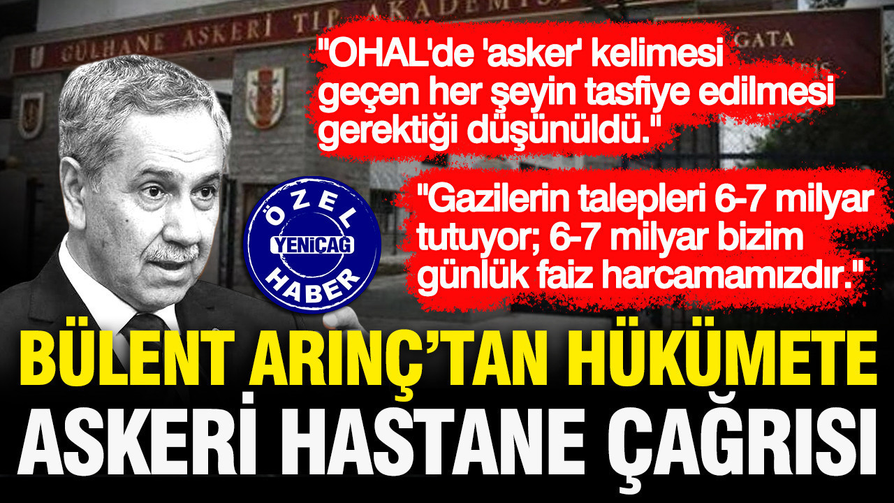 Bulent arinctan hukumeti askeri hastane cagrisi derhal acilmalidir 5tbHvnsT